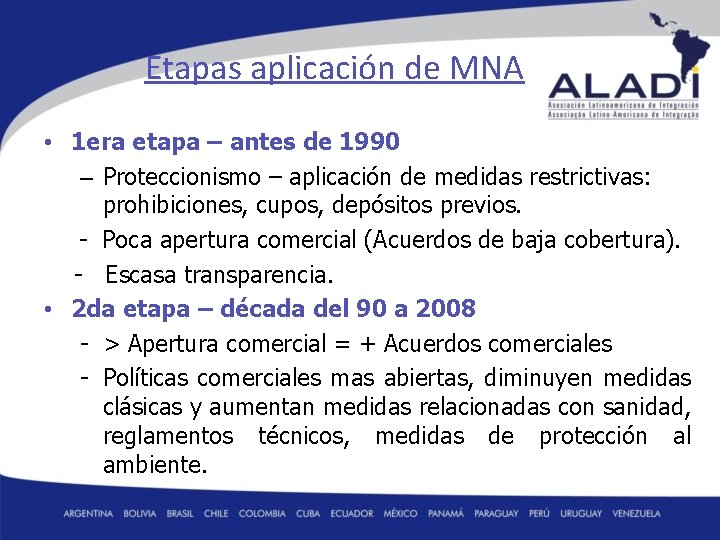 Etapas aplicación de MNA • 1 era etapa – antes de 1990 – Proteccionismo