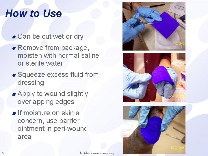 How to Use Can be cut wet or dry Remove from package, moisten with