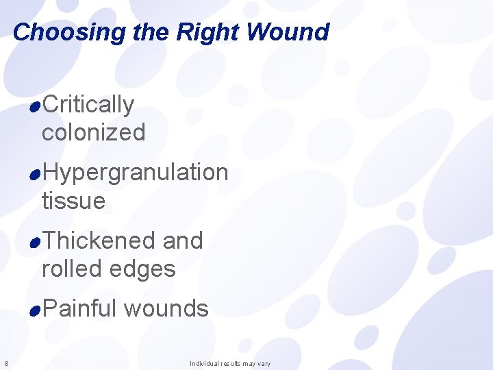 Choosing the Right Wound Critically colonized Hypergranulation tissue Thickened and rolled edges Painful wounds