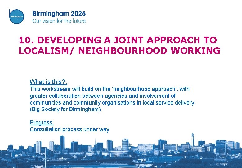 10. DEVELOPING A JOINT APPROACH TO LOCALISM/ NEIGHBOURHOOD WORKING What is this? : This