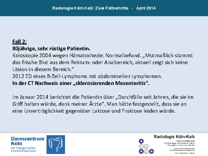 Radiologie Köln-Kalk: Zwei Fallberichte - April 2014 Fall 2: 80 jährige, sehr rüstige Patientin.