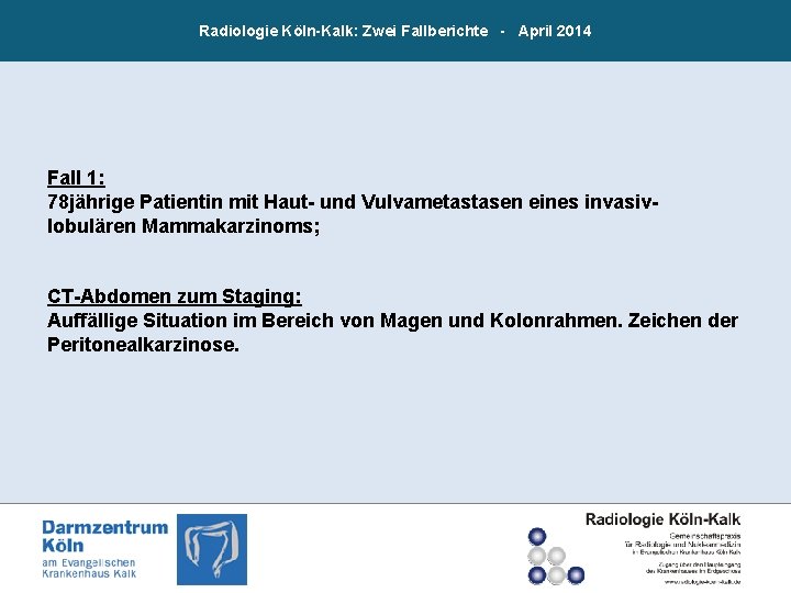 Radiologie Köln-Kalk: Zwei Fallberichte - April 2014 Fall 1: 78 jährige Patientin mit Haut-