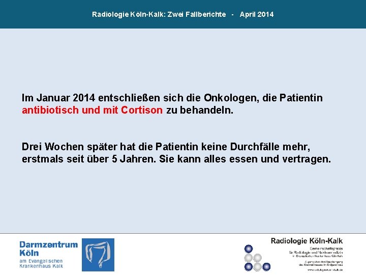 Radiologie Köln-Kalk: Zwei Fallberichte - April 2014 Im Januar 2014 entschließen sich die Onkologen,