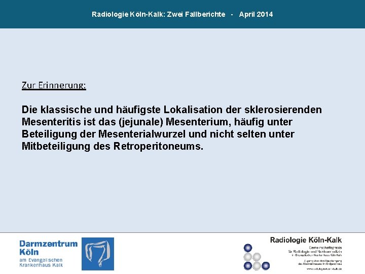 Radiologie Köln-Kalk: Zwei Fallberichte - April 2014 Zur Erinnerung: Die klassische und häufigste Lokalisation