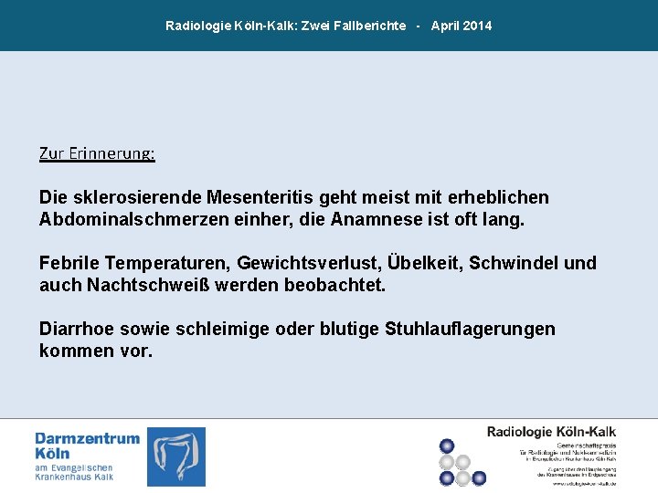 Radiologie Köln-Kalk: Zwei Fallberichte - April 2014 Zur Erinnerung: Die sklerosierende Mesenteritis geht meist