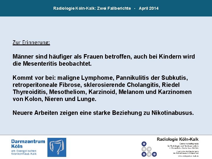 Radiologie Köln-Kalk: Zwei Fallberichte - April 2014 Zur Erinnerung: Männer sind häufiger als Frauen