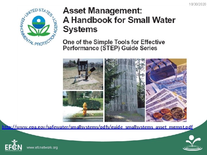 10/30/2020 http: //www. epa. gov/safewater/smallsystems/pdfs/guide_smallsystems_asset_mgmnt. pdf www. efcnetwork. org 