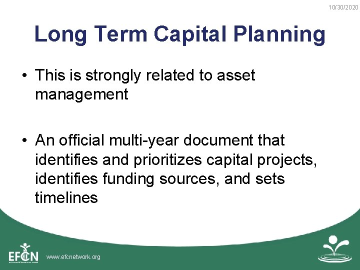 10/30/2020 Long Term Capital Planning • This is strongly related to asset management •