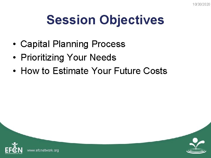 10/30/2020 Session Objectives • Capital Planning Process • Prioritizing Your Needs • How to