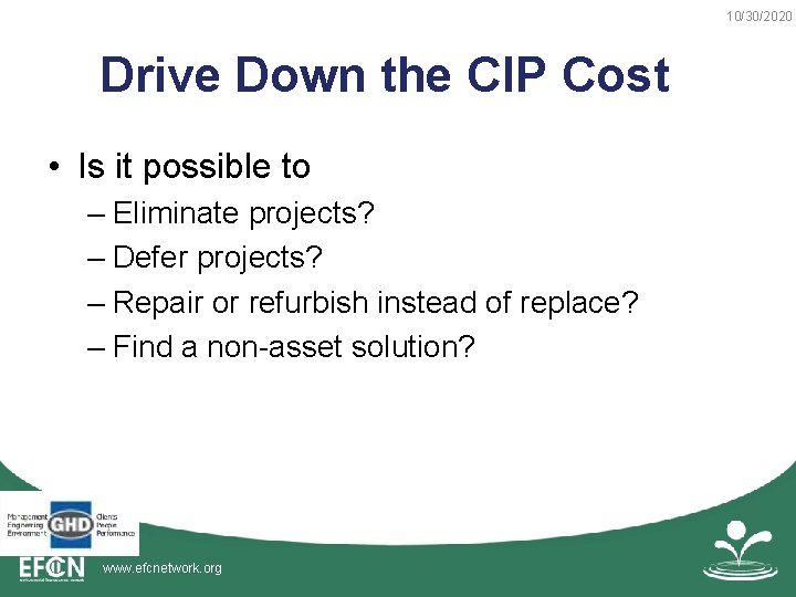 10/30/2020 Drive Down the CIP Cost • Is it possible to – Eliminate projects?
