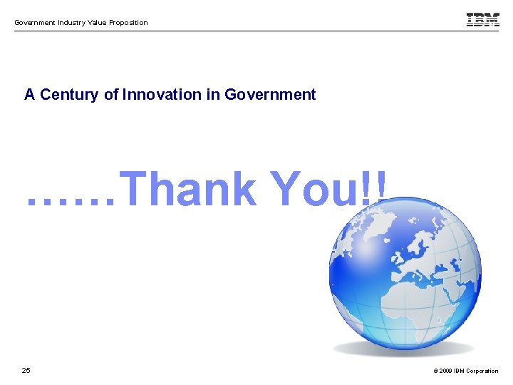 Government Industry Value Proposition A Century of Innovation in Government ……Thank You!! 25 ©