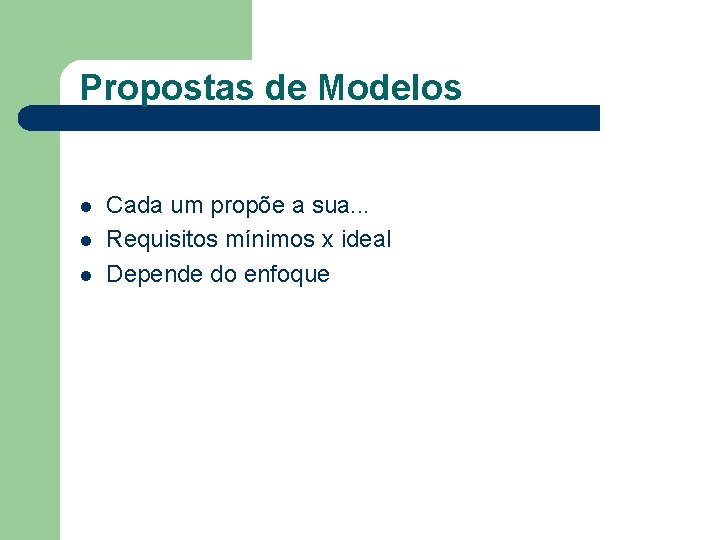 Propostas de Modelos l l l Cada um propõe a sua. . . Requisitos