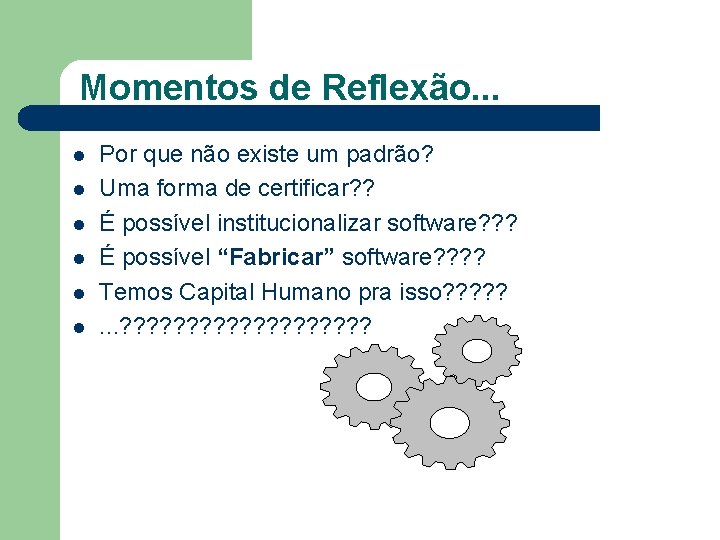 Momentos de Reflexão. . . l l l Por que não existe um padrão?