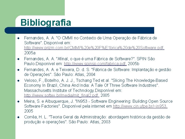 Bibliografia l l l Fernandes, A. A. "O CMMI no Contexto de Uma Operação