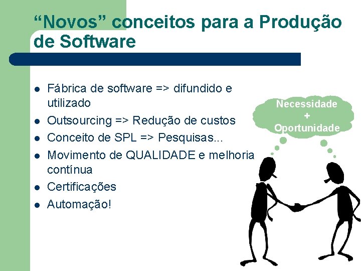 “Novos” conceitos para a Produção de Software l l l Fábrica de software =>