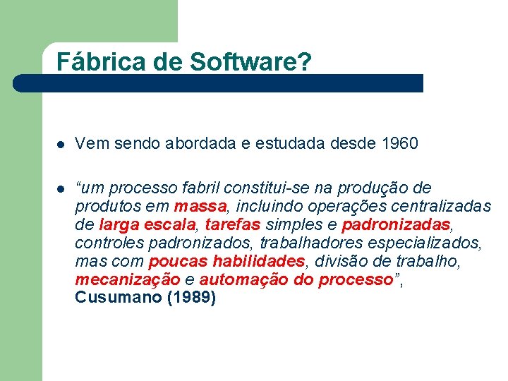 Fábrica de Software? l Vem sendo abordada e estudada desde 1960 l “um processo