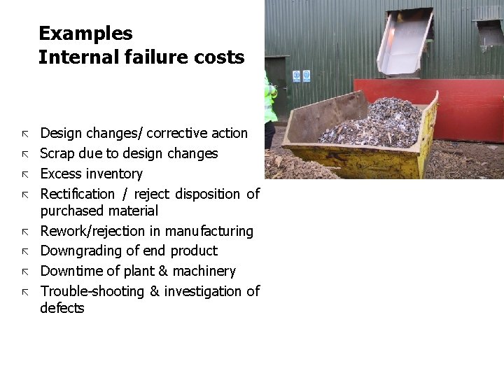 Examples Internal failure costs ã ã ã ã Design changes/ corrective action Scrap due