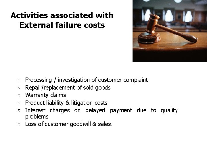 Activities associated with External failure costs ã ã ã Processing / investigation of customer