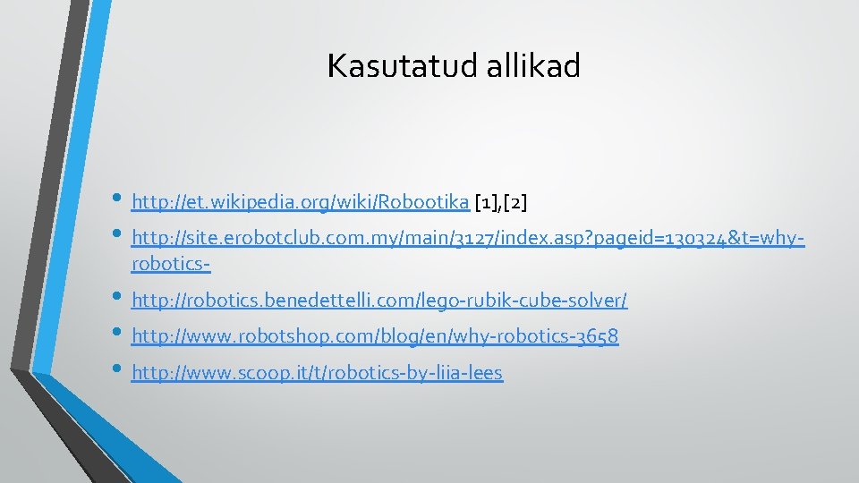 Kasutatud allikad • http: //et. wikipedia. org/wiki/Robootika [1], [2] • http: //site. erobotclub. com.