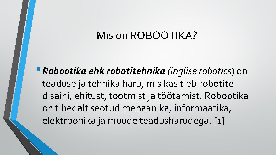 Mis on ROBOOTIKA? • Robootika ehk robotitehnika (inglise robotics) on teaduse ja tehnika haru,