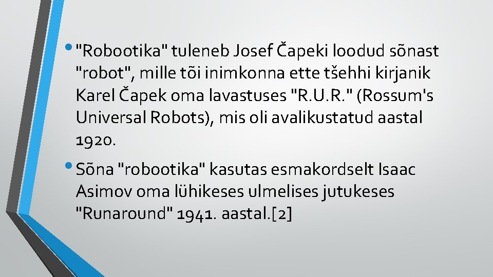  • "Robootika" tuleneb Josef Čapeki loodud sõnast "robot", mille tõi inimkonna ette tšehhi