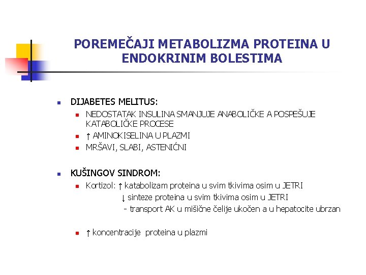 POREMEČAJI METABOLIZMA PROTEINA U ENDOKRINIM BOLESTIMA n DIJABETES MELITUS: n n NEDOSTATAK INSULINA SMANJUJE