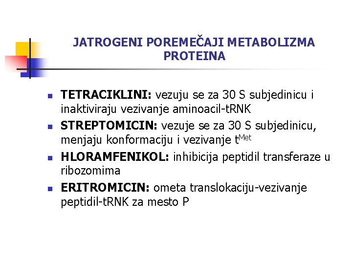 JATROGENI POREMEČAJI METABOLIZMA PROTEINA n n TETRACIKLINI: vezuju se za 30 S subjedinicu i