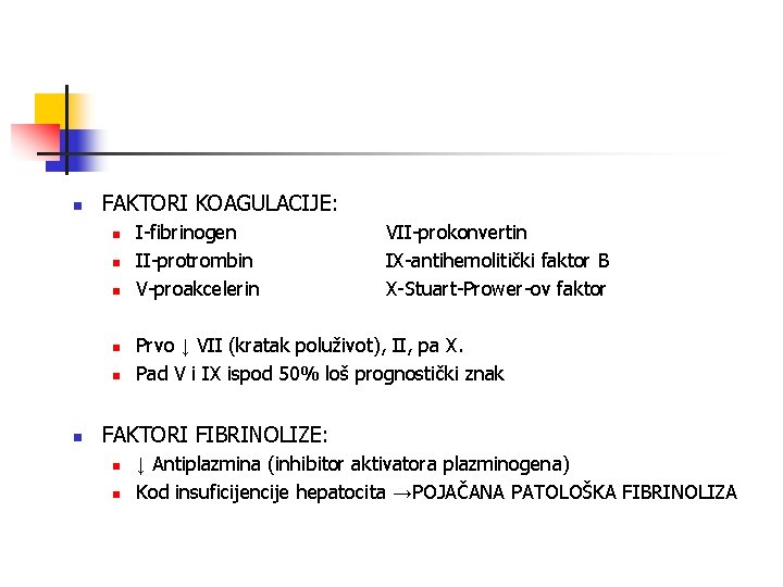 n FAKTORI KOAGULACIJE: n n n I-fibrinogen II-protrombin V-proakcelerin VII-prokonvertin IX-antihemolitički faktor B X-Stuart-Prower-ov