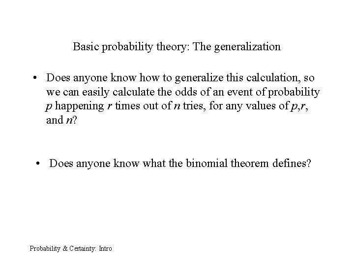 Basic probability theory: The generalization • Does anyone know how to generalize this calculation,
