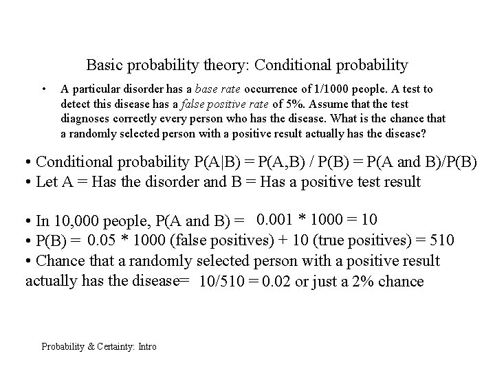 Basic probability theory: Conditional probability • A particular disorder has a base rate occurrence