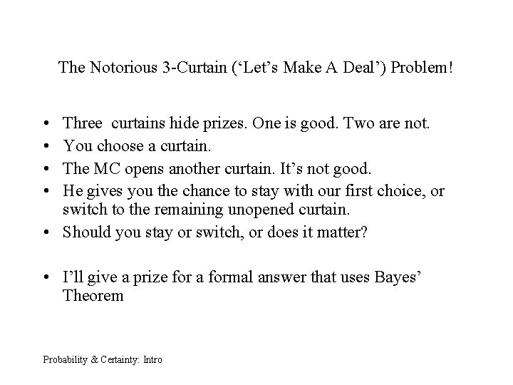 The Notorious 3 -Curtain (‘Let’s Make A Deal’) Problem! • • Three curtains hide
