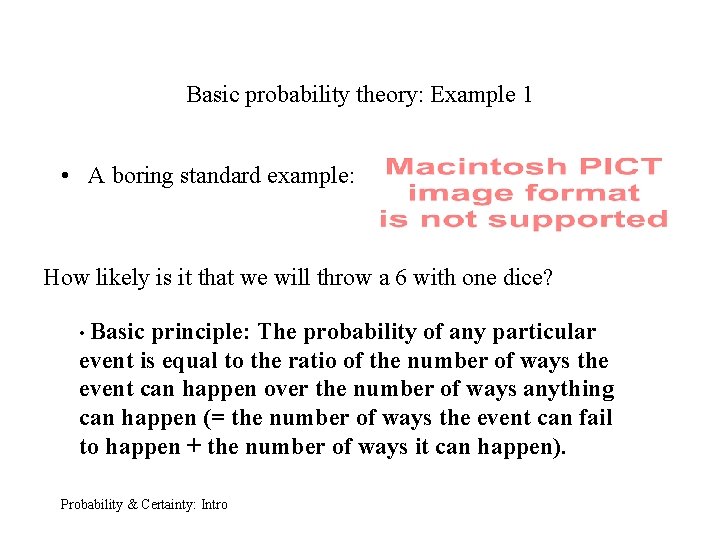 Basic probability theory: Example 1 • A boring standard example: How likely is it