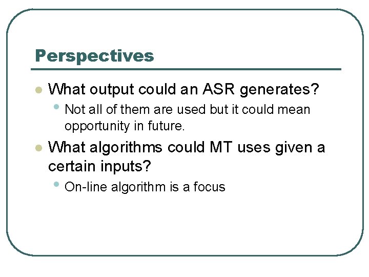 Perspectives l What output could an ASR generates? • Not all of them are
