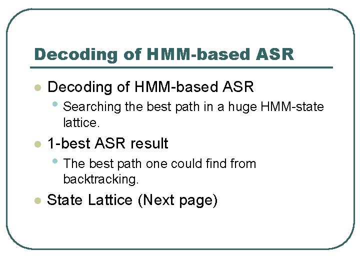 Decoding of HMM-based ASR l Decoding of HMM-based ASR • Searching the best path