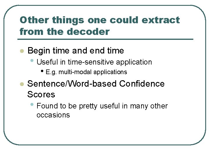 Other things one could extract from the decoder l Begin time and end time