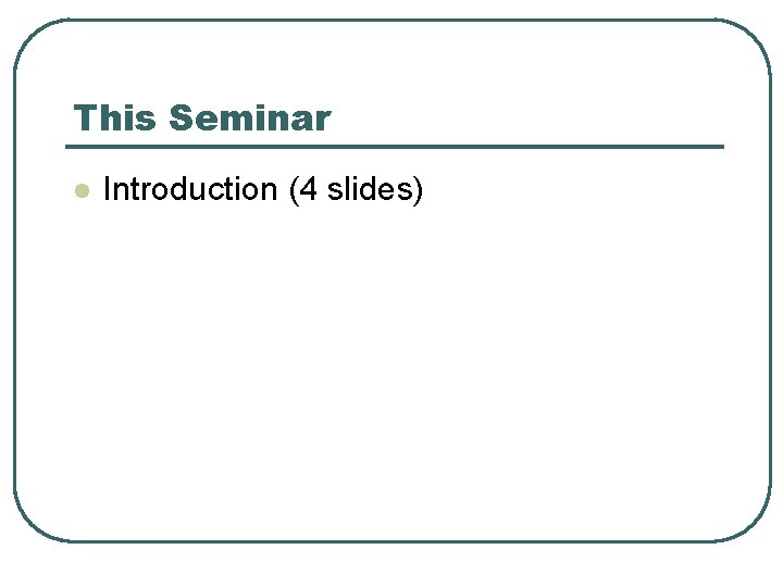 This Seminar l Introduction (4 slides) 