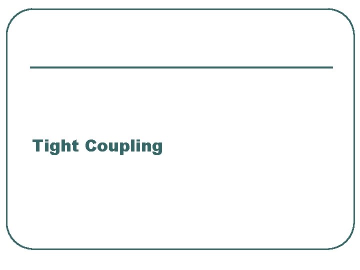 Tight Coupling 