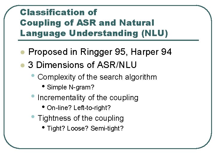 Classification of Coupling of ASR and Natural Language Understanding (NLU) l l Proposed in