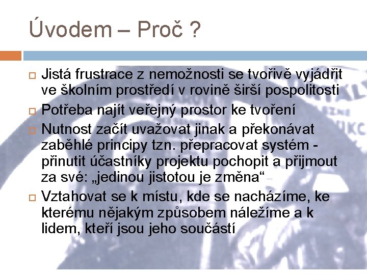 Úvodem – Proč ? Jistá frustrace z nemožnosti se tvořivě vyjádřit ve školním prostředí