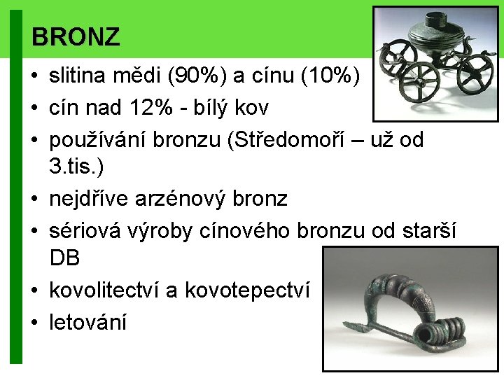 BRONZ • slitina mědi (90%) a cínu (10%) • cín nad 12% - bílý