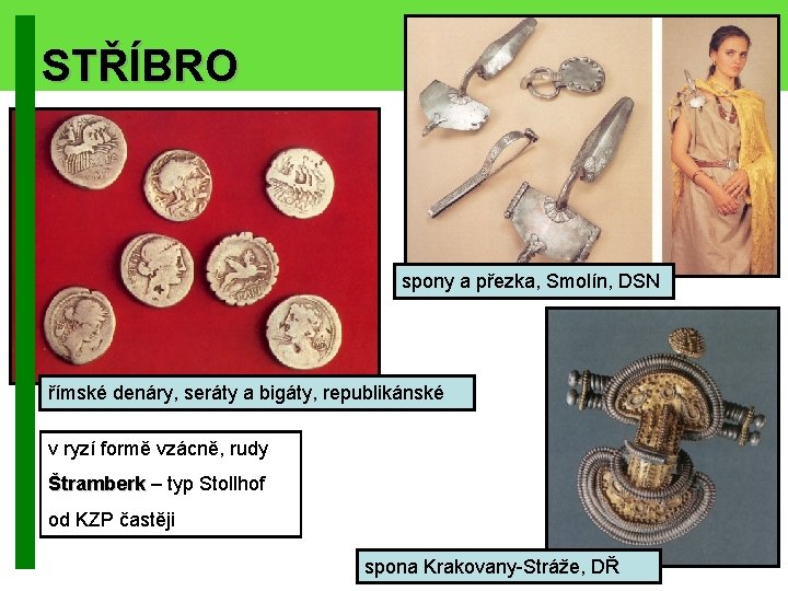 STŘÍBRO spony a přezka, Smolín, DSN římské denáry, seráty a bigáty, republikánské v ryzí