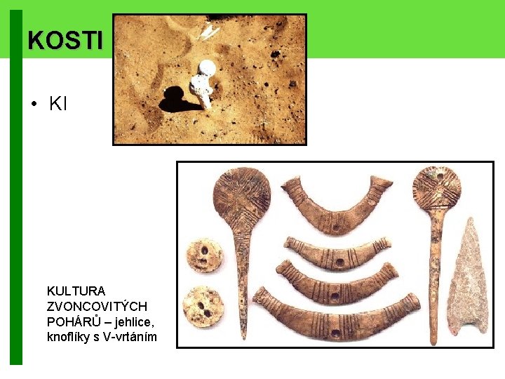 KOSTI • KI KULTURA ZVONCOVITÝCH POHÁRŮ – jehlice, knoflíky s V-vrtáním 