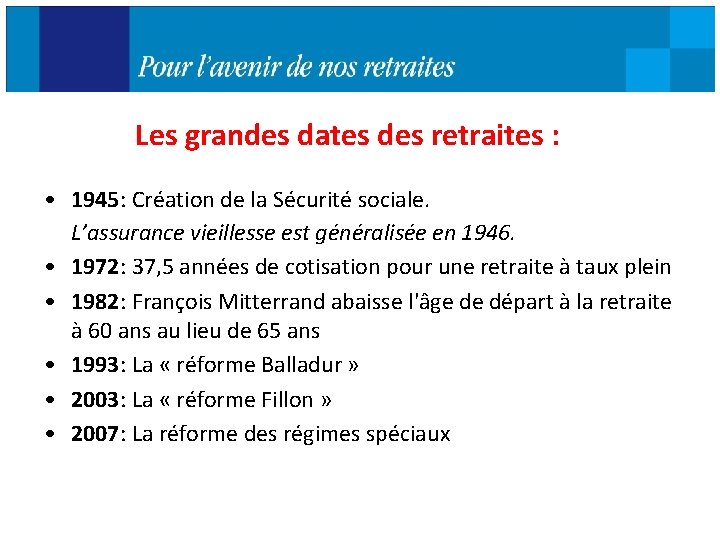 Les grandes dates des retraites : • 1945: Création de la Sécurité sociale. L’assurance
