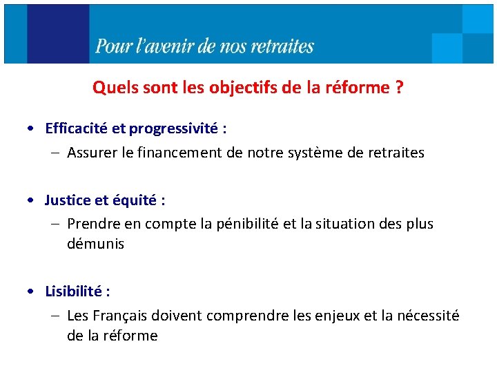 Quels sont les objectifs de la réforme ? • Efficacité et progressivité : –