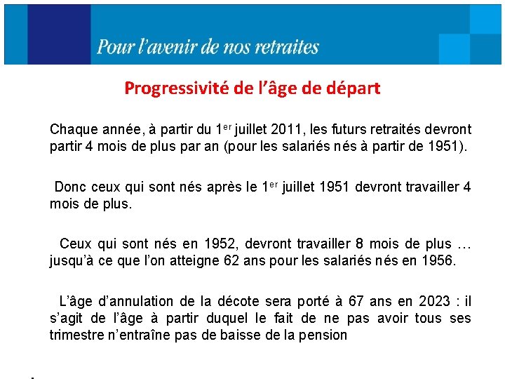 Progressivité de l’âge de départ Chaque année, à partir du 1 er juillet 2011,