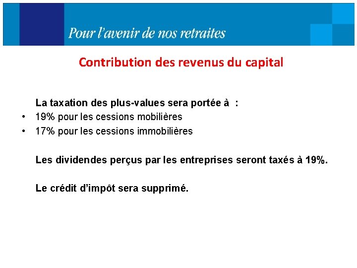 Contribution des revenus du capital La taxation des plus-values sera portée à : •