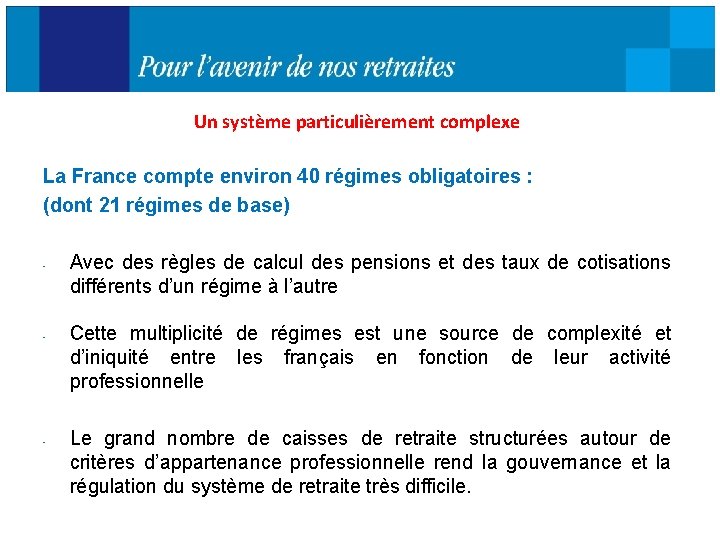 Un système particulièrement complexe La France compte environ 40 régimes obligatoires : (dont 21