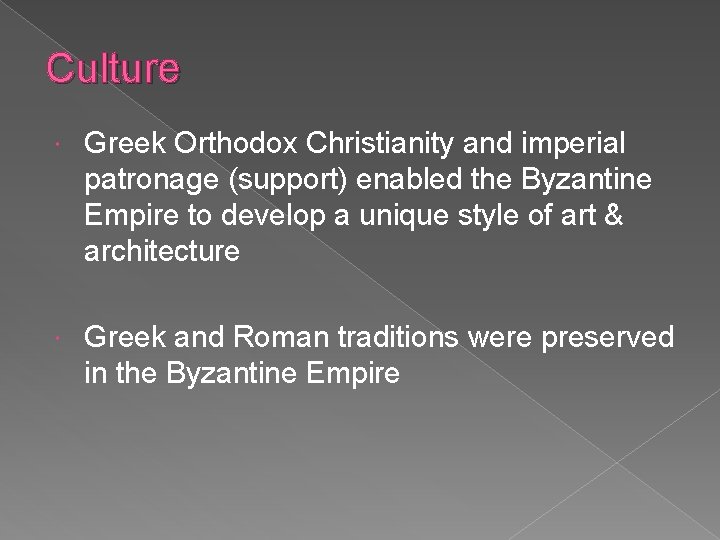 Culture Greek Orthodox Christianity and imperial patronage (support) enabled the Byzantine Empire to develop