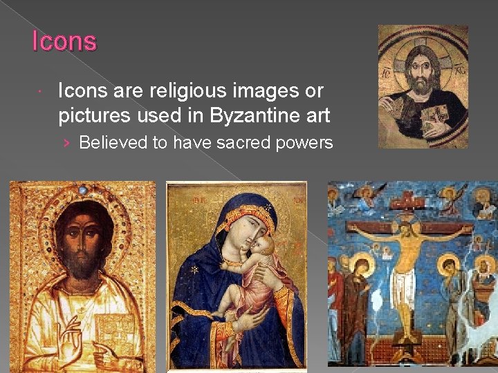 Icons are religious images or pictures used in Byzantine art › Believed to have