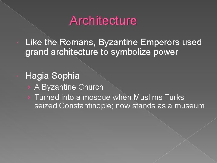 Architecture Like the Romans, Byzantine Emperors used grand architecture to symbolize power Hagia Sophia
